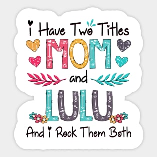 I Have Two Titles Mom And Lulu And I Rock Them Both Wildflower Happy Mother's Day Sticker